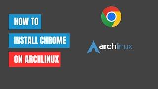 How to Install Google Chrome on Arch Linux