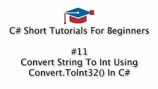 C# Tutorials For Beginners - 11. Convert String To Int Using Convert.ToInt32() In C#