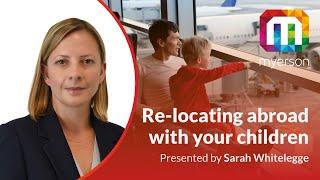 Relocating Abroad With Your Children | Family Law