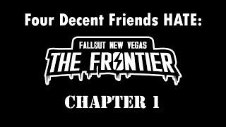 Four Decent Friends HATE Fallout: The Frontier - Chapter 1