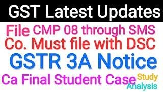 GSTR3A Notice l File CMP 08 through SmS lFile with DSC is mandatory or not ?
