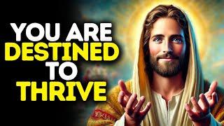 You Are Destined to Thrive | God Says | God Message Today | Gods Message Now | God Message | God Say