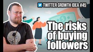 The Risks of Buying Followers — Twitter Growth Idea #45