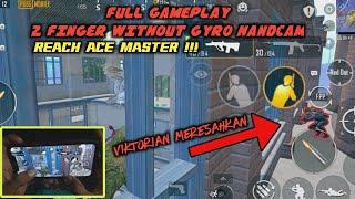 FULL GAMEPLAY 2 FINGER WITHOUT GYRO HANDCAM REACH ACE MASTER !!!