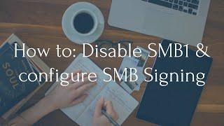 How to disable SMBv1 and enable SMB Signing on Windows through Group Policy