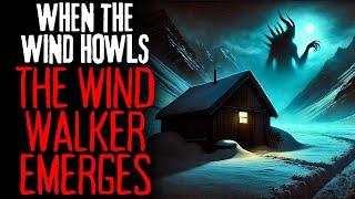 "When The Wind Howls, The Wind Walker Emerges" | Creepypasta Narration