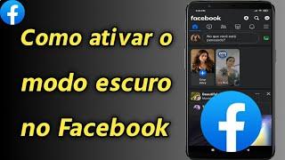 Como ativar o modo escuro no Facebook | COLOCAR O FACEBOOK NO MODO ESCURO