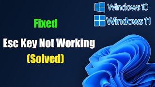 Esc Key Not Working In Windows 11/10 Solved