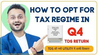 How to opt in for tax regime in TDS Return Q4 Annexure II | Issue in new version 5.1 of TDS utility