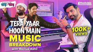 Tera Yaar Hoon Main Music Breakdown with Rochak Kohli | Arijit Singh | Mashable Todd-Fodd | EP17