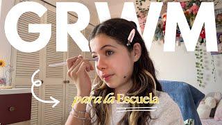 GRWM: Mi Rutina para ir a la Escuela 