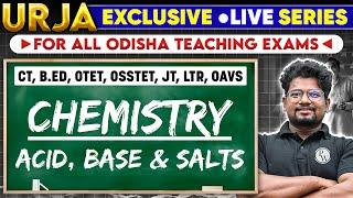 Urja LIVE Series: Odisha Teaching Exams | Acid, Base & salts | CT, B.Ed, OTET, OSSTET, JT, LTR, OAVS