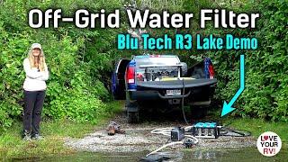 RV Fresh Water Fill from a Lake or River - Blu Tech R3 Off-Grid Filter Demo (3 Stages - 0.2 Micron)