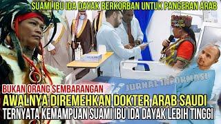 Awalnya Diremehkan Dokter Arab Saudi - Ternyata Suami Ibu Ida Dayak yg Membuat Pangeran Seperti ini