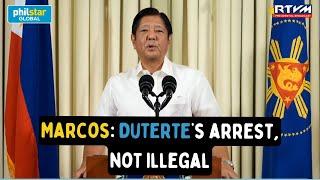 President Bongbong Marcos: Pagaresto kay Former Pres. Rodrigo Duterte, hindi illegal