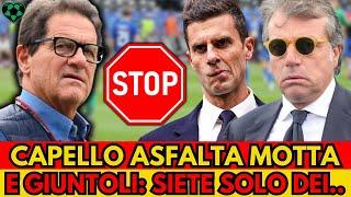 Capello shock su Motta e Giuntoli: Una gestione davvero imbarazzante! Io con questa squadra sarei..