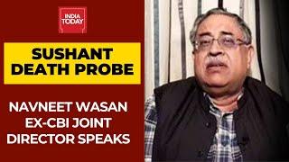 Sushant Death Probe: Navneet Wasan, Ex-CBI Joint Director Shares His Perspectives On The CBI Probe