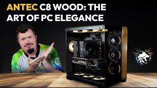 Stand back Zoolander! This thing is unreasonably, ridiculously good looking - Antec C8 Wood Review