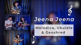 Jeena Jeena - (Melodica - Ukulele - Geoshred) ft. Sanskruti Patil & Madan Pisharody