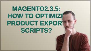 Magento: Magento2.3.5: How to optimize product export scripts?