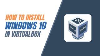 How to Install Windows 10 in VirtualBox 7.0.6 | 2023