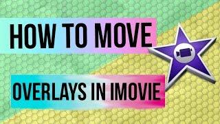 How To Move Overlays In Imovie