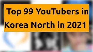 Top 99 YouTubers in Korea North in 2021