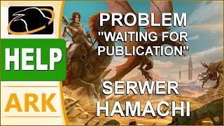 Jak grać przez hamachi i fix dla waiting for publication (connection timeout) ARK Survival Evolved