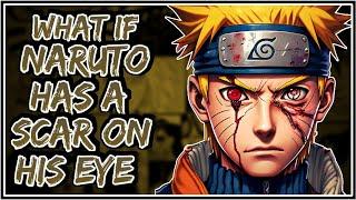 What If Naruto Has A Scar On His Eye || Part-1 ||