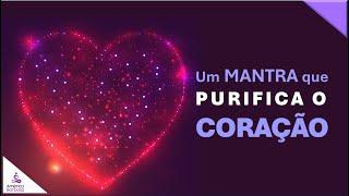 MANTRA PARA PURIFICAR O CORAÇÃO