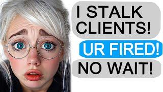 Karen Brags about STALKING Clients... GETS FIRED!  Reddit Stories