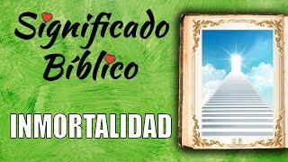 Inmortalidad Significado Bíblico | ¿Qué Significa Inmortalidad en la Biblia? 