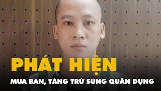 Bắt ma túy, phát hiện thêm vụ mua bán, tàng trữ súng quân dụng