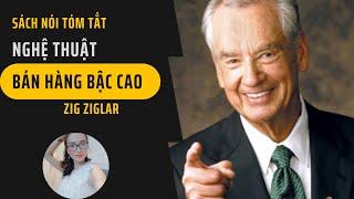 [SÁCH NÓI TÓM TẮT] NGHỆ THUẬT BÁN HÀNG BẬC CAO - Zig Ziglar/ Trần Dung