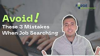 Avoid These 3 Mistakes When Job Searching | Forge Recruitment | Job Search Tips