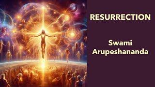 Resurrection · Swami Arupeshananda