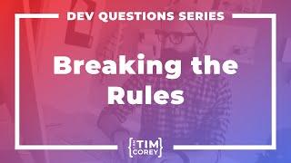 When To Break The Rules as a Developer