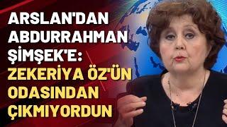 Ayşenur Arslan'dan Abdurrahman Şimşek'e: Zekeriya Öz'ün odasından çıkmıyordun