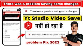 there was a problem saving same change | yt studio save problem 2023 | yt studio video save problem