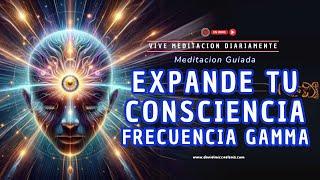 MEDITACION Expande Tu Consciencia - Frecuencia Gamma