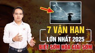 7 VẬN HẠN LỚN NHẤT 2025: BIẾT SỚM HÓA GIẢI SỚM