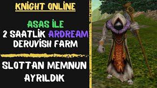 Ardream Deruvish 2 Saatlik Farm l Slotta Buss Bess Şenliği l Knight Online #destan