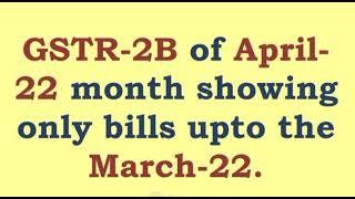 Gstr2B error  | ITC credit error in april 2022 | GSTR 2B of April 22 Showing bills upto March 2022