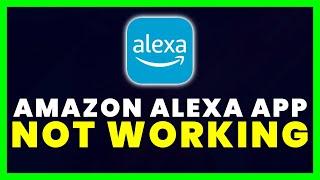 Amazon Alexa App Not Working: How to Fix Amazon Alexa App Not Working