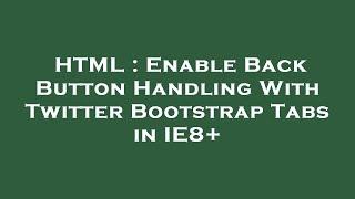 HTML : Enable Back Button Handling With Twitter Bootstrap Tabs in IE8+
