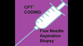 CPT Coding : Fine Needle Aspiration Biopsies