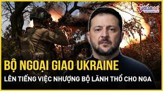 Bộ ngoại giao Ukraine bất ngờ lên tiếng việc nhượng bộ lãnh thổ cho Nga, gửi thông điệp nóng tới Mỹ