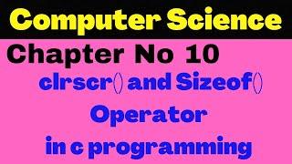 Use of clrscr() and Sizeof() Operator in C programming | Chapter 10 Lecture 14