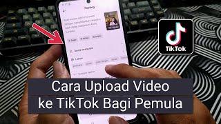 Cara Upload Video ke TikTok Bagi Pemula