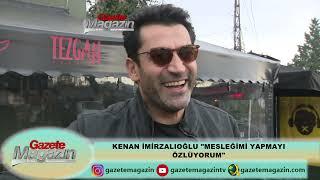 KENAN İMİRZALIOĞLU "MESLEĞİMİ YAPMAYI ÖZLEDİM"